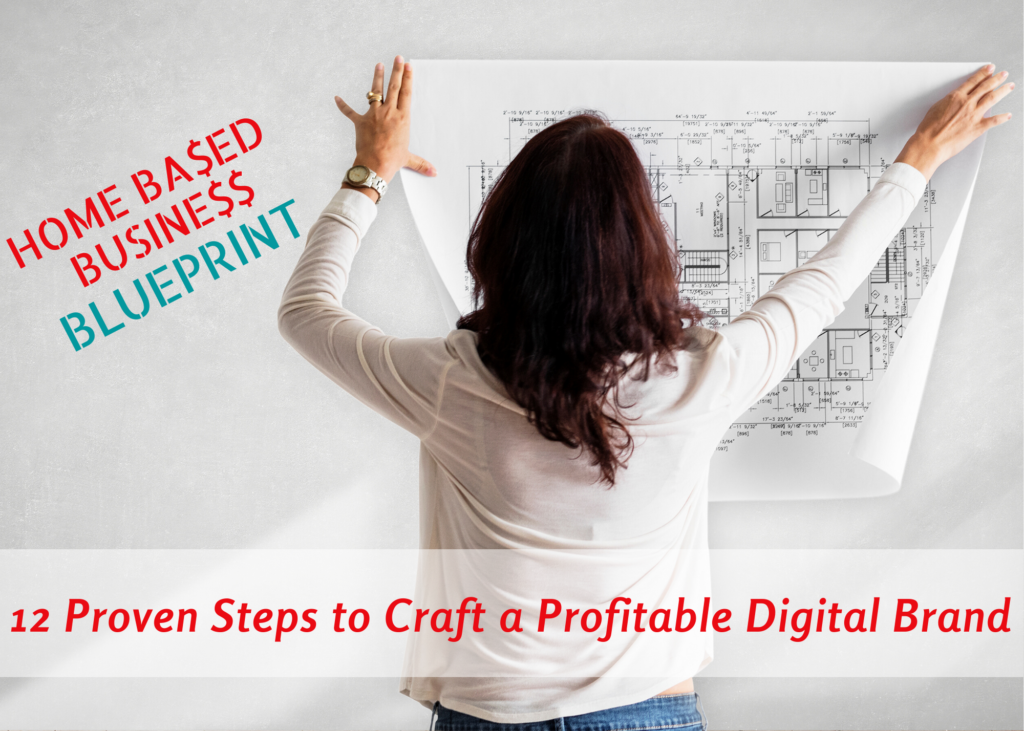 Home based Business Blueprint - 12 Proven Steps to Craft a Profitable Digital Brand